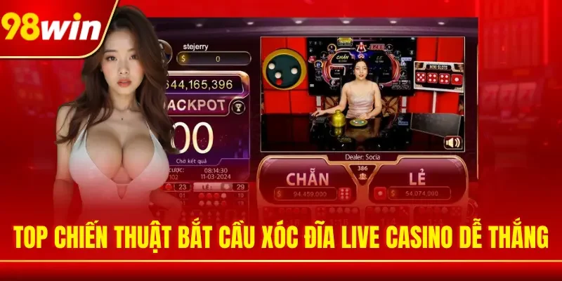 Top chiến thuật bắt cầu xóc đĩa live casino dễ thắng